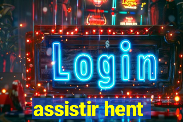 assistir hent